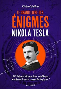 Le grand livre des énigmes Nikola Tesla : 100 énigmes de physique, challenges mathématiques et casse-tête logiques !