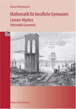 Mathematik für berufliche Gymnasien. Lineare Algebra. Vektorielle Geometrie. Baden-Württemberg