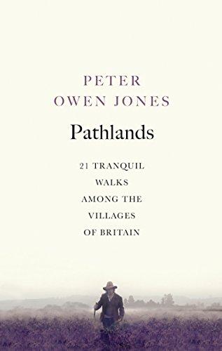 Pathlands: 21 Tranquil Walks Among the Villages of Britain