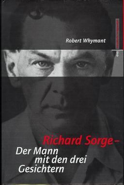 Richard Sorge. Der Mann mit den drei Gesichtern