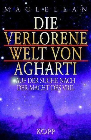 Die verlorene Welt von Agharti. Auf der Suche nach der Macht des Vril.