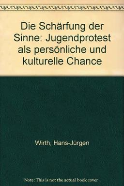 Die Schärfung der Sinne. Jugendprotest als persönliche und kulturelle Chance