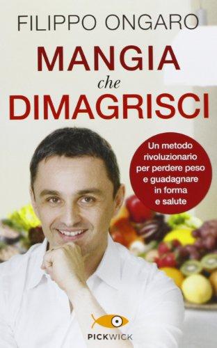 Mangia che dimagrisci. Un metodo rivoluzionario per perdere peso e guadagnare in forma e salute