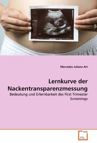 Lernkurve der Nackentransparenzmessung: Bedeutung und Erlernbarkeit des First Trimester Screenings