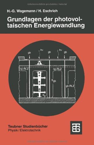 Grundlagen der photovoltaischen Energiewandlung: Solarstrahlung, Halbleitereigenschaften Und Solarzellenkonzepte (Teubner Studienbücher Physik) (German Edition)