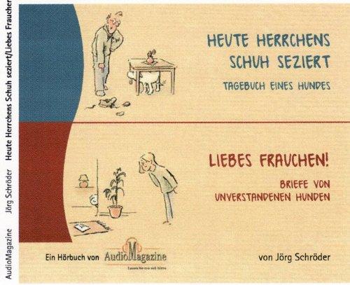 Heute Herrchens Schuh seziert/Liebes Frauchen!: Tagebuch eines Hundes/Briefe von unverstandenen Hunden