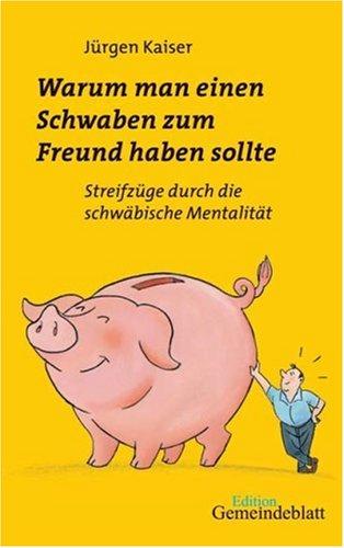 Warum man einen Schwaben zum Freund haben sollte: Streifzüge durch die schwäbische Mentalität