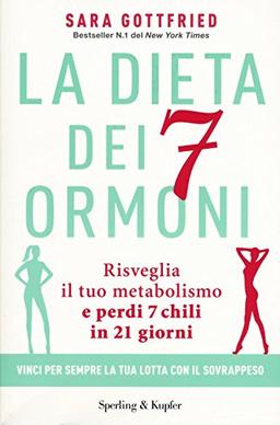 La dieta dei 7 ormoni. Risveglia il tuo metabolismo e perdi 7 chili in 21 giorni