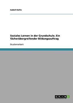 Soziales Lernen in der Grundschule. Ein fächerübergreifender Bildungsauftrag