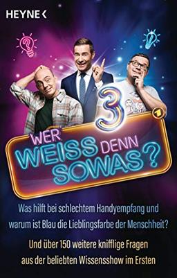 Wer weiß denn sowas? 3: Was hilft bei schlechtem Handyempfang und warum ist Blau die Lieblingsfarbe der Menschheit? - Und über 150 weitere knifflige Fragen aus der beliebten Wissensshow im Ersten