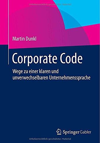 Corporate Code: Wege zu einer klaren und unverwechselbaren Unternehmenssprache