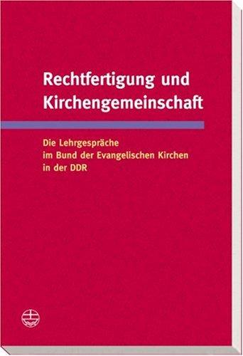 Rechtfertigung und Kirchengemeinschaft: Die Lehrgespräche im Bund der Evangelischen Kirchen in der DDR