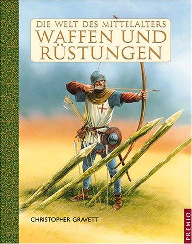 Die Welt des Mittelalters. Waffen und Rüstungen