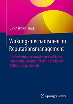 Wirkungsmechanismen im Reputationsmanagement: Die Bedeutung neurowissenschaftlicher und psychologischer Erkenntnisse für den Aufbau des guten Rufs