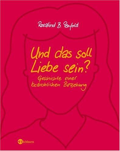 Und das soll Liebe sein?: Geschichte einer bedrohlichen Beziehung