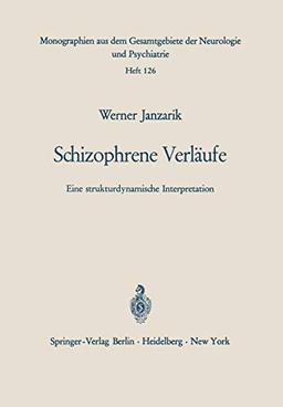 Schizophrene Verläufe: Eine strukturdynamische Interpretation (Monographien aus dem Gesamtgebiete der Neurologie und Psychiatrie, 126, Band 126)