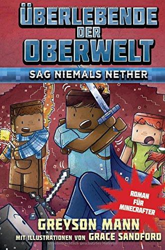 Überlebende der Oberwelt: Sag niemals Nether - Roman für Minecrafter