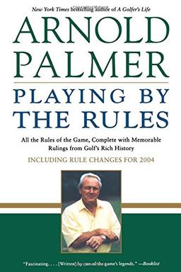 Playing by the Rules: All the Rules of the Game, Complete with Memorable Rulings From Golf's Rich History