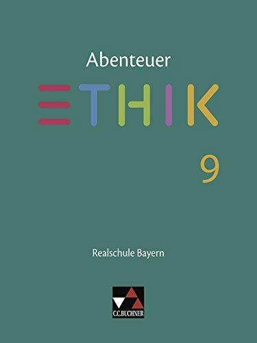 Abenteuer Ethik – Realschule Bayern / Abenteuer Ethik Bayern Realschule 9: Unterrichtswerk für Ethik an Realschulen (Abenteuer Ethik – Realschule Bayern: Unterrichtswerk für Ethik an Realschulen)