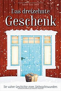 Das dreizehnte Geschenk: Die wahre Geschichte eines Weihnachtswunders.