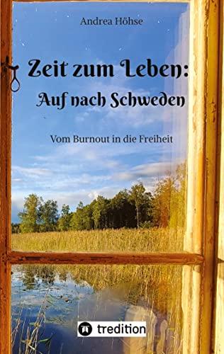 Zeit zum Leben: Auf nach Schweden: Vom Burnout in die Freiheit