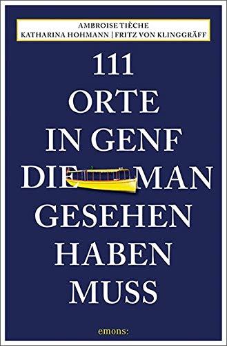 111 Orte in Genf, die man gesehen haben muss: Reiseführer