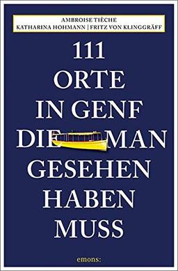 111 Orte in Genf, die man gesehen haben muss: Reiseführer