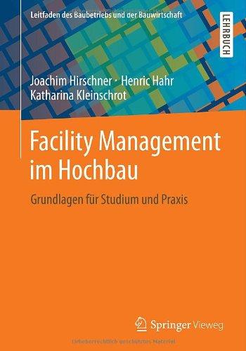 Facility Management im Hochbau: Grundlagen für Studium und Praxis (Leitfaden des Baubetriebs und der Bauwirtschaft)