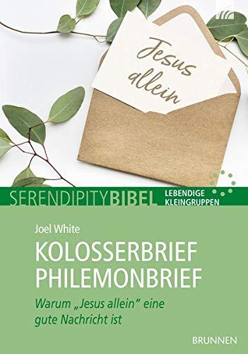 Kolosserbrief Philemonbrief: Warum "Jesus allein" eine gute Nachricht ist