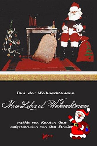 Toni der Weihnachtsmann: Mein Leben als Weihnachtsmann