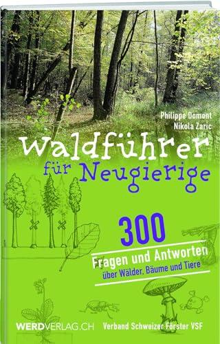 Waldführer für Neugierige: 300 Fragen und Antworten über Wälder, Bäume und Tiere