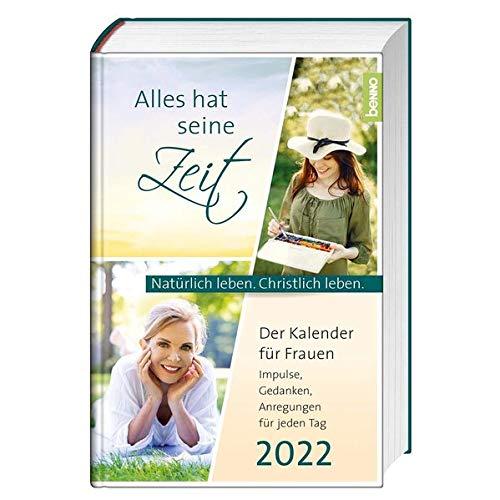 Alles hat seine Zeit 2022: Der Kalender für Frauen – Natürlich leben. Christlich leben.: Natürlich leben. Christlich leben. Impulse, Gedanken, Anregungen für jeden Tag