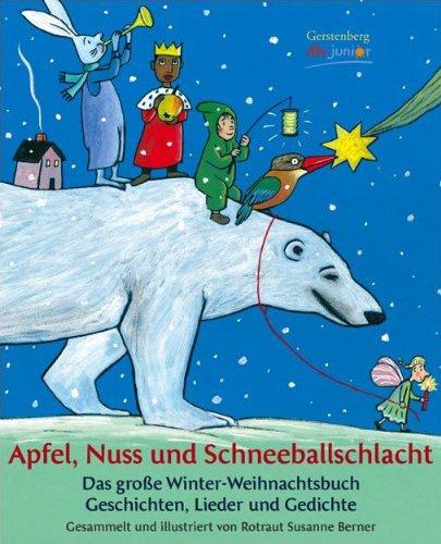 Apfel, Nuss und Schneeballschlacht: Das große Winter-Weihnachtsbuch. Geschichten, Lieder und Gedichte