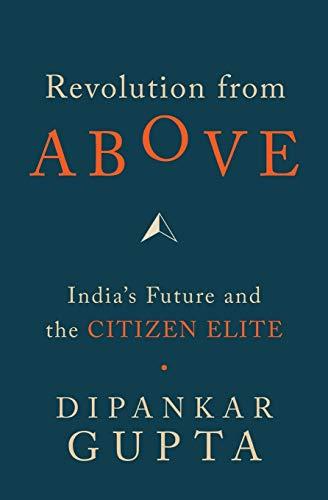 Revolution from Above: India's Future and the Citizen Elite