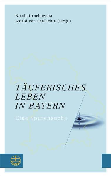 Täuferisches Leben in Bayern: Eine Spurensuche