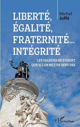 Liberté, égalité, fraternité... intégrité : les valeurs ne s'usent que si l'on ne s'en sert pas