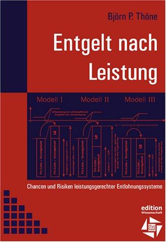 Entgelt nach Leistung. Chancen und Risiken leistungsgerechter Entlohnungssysteme