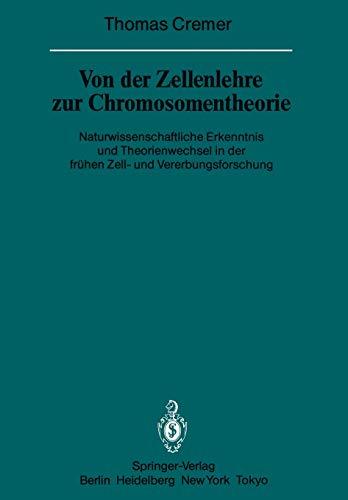 Von der Zellenlehre zur Chromosomentheorie: Naturwissenschaftliche Erkenntnis und Theorienwechsel in der frühen Zell- und Vererbungsforschung ... der Heidelberger Akademie der Wissenschaften)