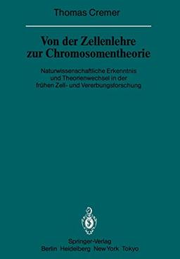 Von der Zellenlehre zur Chromosomentheorie: Naturwissenschaftliche Erkenntnis und Theorienwechsel in der frühen Zell- und Vererbungsforschung ... der Heidelberger Akademie der Wissenschaften)