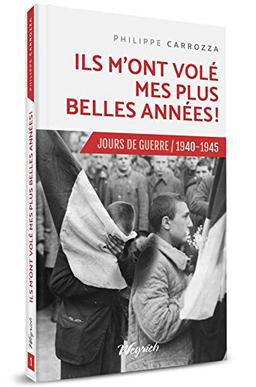 Jours de guerre : 1940-1945. Vol. 1. Ils m'ont volé mes plus belles années !