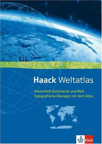 Haack Weltatlas für Sekundarstufe I und II: Topographie-Übungen mit dem Haack Weltatlas, Arbeitsheft Kontinente und Welt