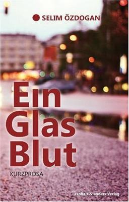 Ein Glas Blut. Kurzprosa