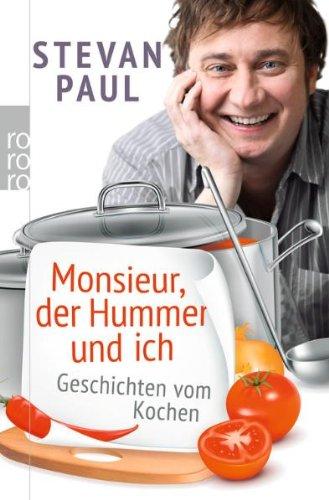 Monsieur, der Hummer und ich: Geschichten vom Kochen