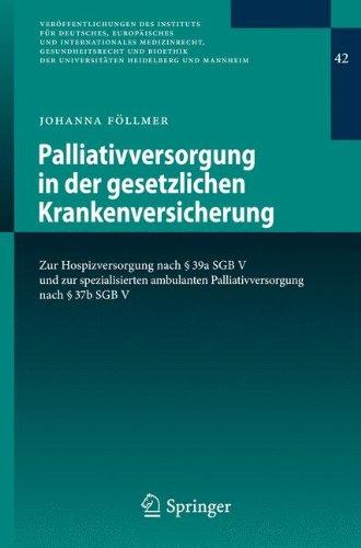 Palliativversorgung in der gesetzlichen Krankenversicherung: Zur Hospizversorgung nach § 39a SGB V und zur spezialisierten ambulanten ... der Universitäten Heidelberg und Mannheim)