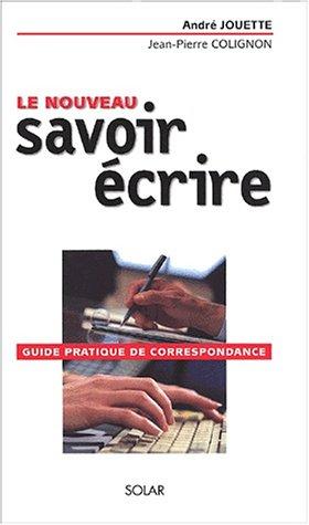 Le nouveau savoir-écrire : guide pratiqe de correspondance