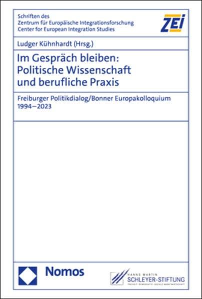 Im Gespräch bleiben: Politische Wissenschaft und berufliche Praxis: Freiburger Politikdialog/Bonner Europakolloquium 1994–2023 (Schriften des Zentrums ... Friedrich-Wilhelm-Universität Bonn)