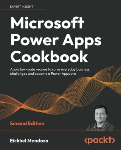 Microsoft Power Apps Cookbook: Apply low-code recipes to solve everyday business challenges and become a Power Apps pro, 2nd Edition