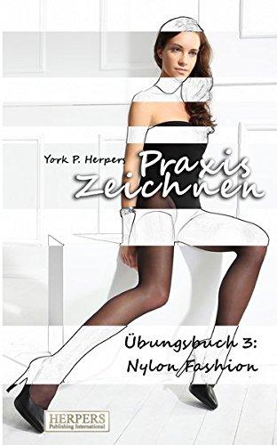 Praxis Zeichnen - Übungsbuch 3: Nylon Fashion