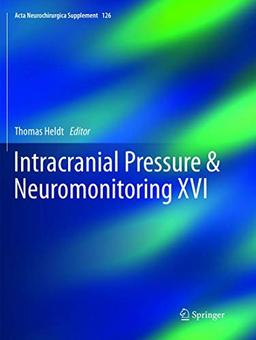 Intracranial Pressure & Neuromonitoring XVI (Acta Neurochirurgica Supplement, 126, Band 126)