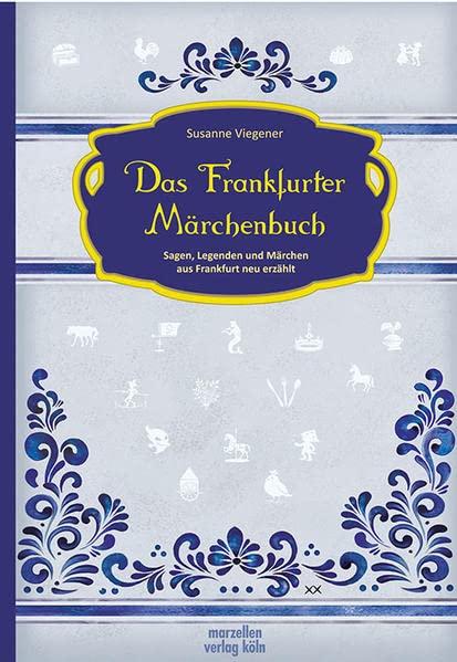 Das Frankfurter Märchenbuch: Sagen, Legenden und Märchen aus Frankfurt neu erzählt